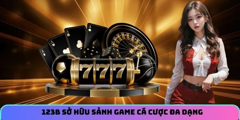 123B sở hữu sảnh game cá cược đa dạng