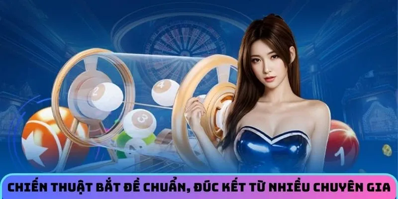 Chiến thuật bắt đề chuẩn, đúc kết từ nhiều chuyên gia