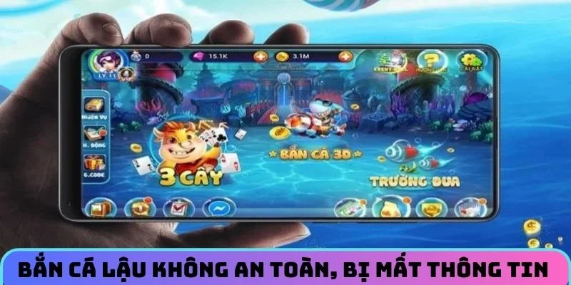 Bắn cá lậu không an toàn, dễ dàng bị mất thông tin cá nhân