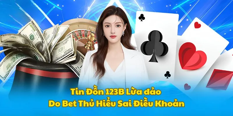 Bet thủ không nắm rõ chính sách điều khoản