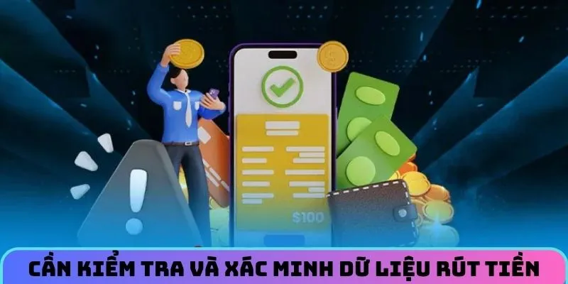 Cần kiểm tra và xác minh dữ liệu rút tiền
