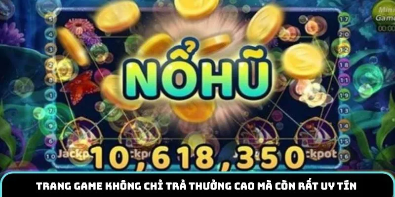 Trang game không chỉ trả thưởng cao mà còn rất uy tín 