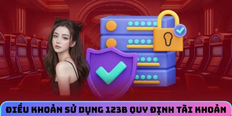 Điều khoản sử dụng 123B quy định tài khoản