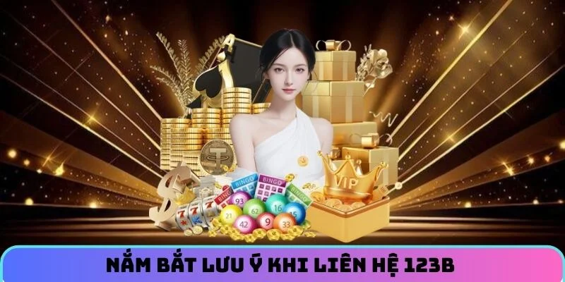Nắm bắt lưu ý khi liên hệ 123B