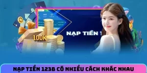 Nạp tiền 123B có nhiều cách khác nhau