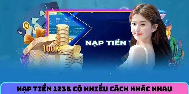 Nạp tiền 123B có nhiều cách khác nhau