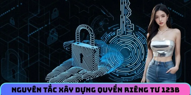 Nguyên tắc xây dựng quyền riêng tư tại 123B