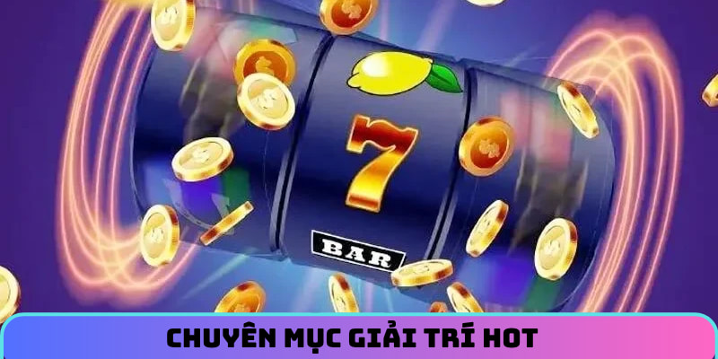 Chuyên mục giải trí hot