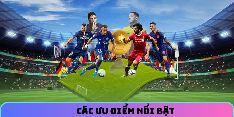 Các ưu điểm nổi bật