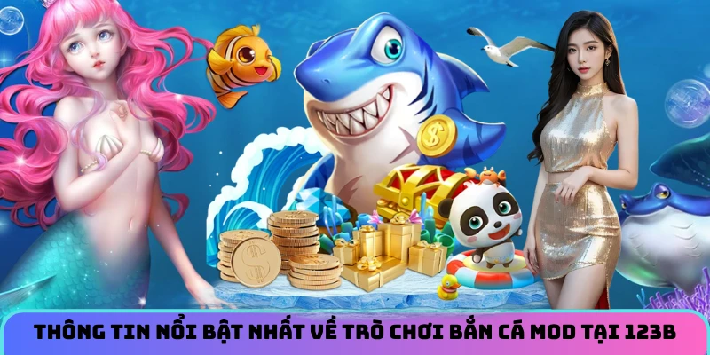 Thông tin nổi bật nhất về trò chơi bắn cá Mod tại 123B