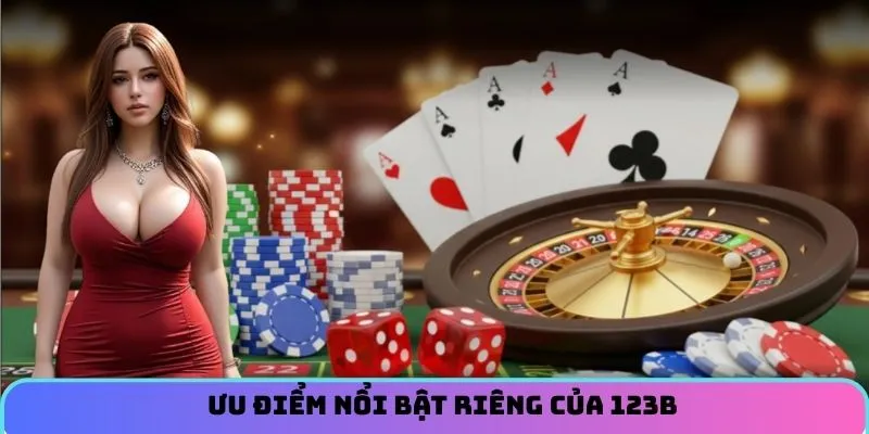 Ưu điểm nổi bật riêng của 123B
