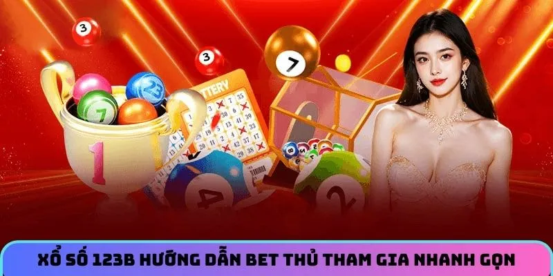 Xổ số 123B hướng dẫn bet thủ tham gia nhanh gọn